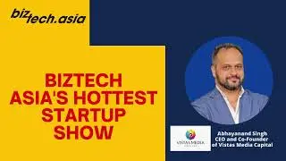 Biztech Asia's Hottest Startup Show - Featuring Vistas Media Capital