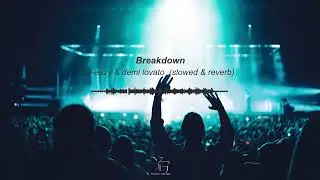 Breakdown - G-Eazy & Demi Lovato (slowed and reverb)