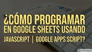 ¿Cómo programar en Google Sheets usando JavaScript | Google Apps Script? [Lang-ES]