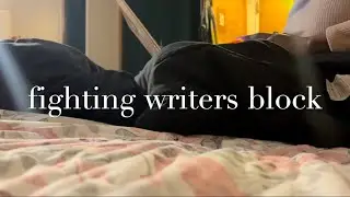 fighting writers block (vlog2)