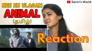 NEE EN ULAGAM 🫶🏼 Animal (Tamil): Ranbir K, Anil K, Rashmika M, Sonu Nigam, Mohan R | REACTION #23
