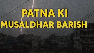 Patna Heavy Rain Today 🌧️☔ Heavy Lightening & Thunderstorm In Bihar #rain #thunderstorm #Patna #news