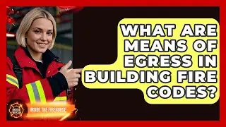 What Are Means Of Egress In Building Fire Codes? - Inside the Firehouse