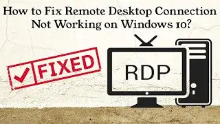 How to Fix Remote Desktop Connection Not Working on Windows 10