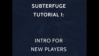 SUBTERFUGE Tutorial 1: Intro For New Players