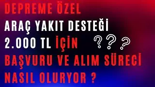 DEPREMZEDELERE ÖZEL 2.000 TL ARAÇ YAKIT DESTEĞİ BAŞVURUSU NASIL YAPILIR ?