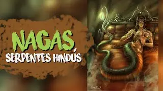 NAGAS: AS SERPENTES MAIS PODEROSAS  -  MITOLOGIA HINDU