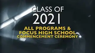 All Programs and Focus High School 2021 Commencement Ceremony Highlight Video
