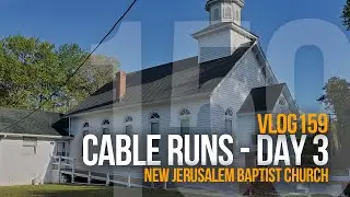 VLOG159 - CABLE RUNS - DAY 3 | New Jerusalem Baptist Church