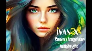IVAN 2X - Pandora's Brought Many Forbidden Gifts