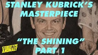 Stanley Kubrick's Masterpiece: The Shining (Part 1)