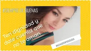 TEN DIGNIDAD y date cuenta que no te AMAN :(