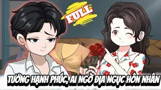 FULL Version : Tưởng Hạnh Phúc, Ai Ngờ Địa Ngục Hôn Nhân - Cỏ Xanh Sub
