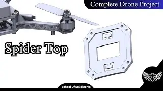 Drone Project: Spider Top Design &ndash; Complete Part Design Guide