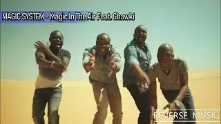 MAGIC SYSTEM - Magic In The Air Feat. Chawki (Reverse Music)