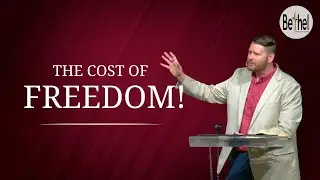 The Cost of Freedom! // Pastor Derek Elkins // Bethel Nazarene