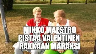 Mikko Maestro pist&auml;&auml; Valentinen rakkaan m&auml;r&auml;ksi.