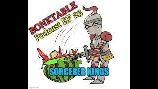 BonkTable Podcast EP23 Sorcerer Kings