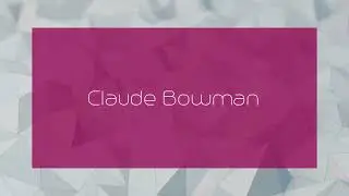 Claude Bowman - appearance