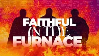 Faithful In The Furnace | Rev. Evan Moore | Sunday, July 27th, 2025