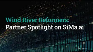 Wind River Reformers: Spotlight on SiMa.ai