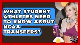 What Student Athletes Need To Know About NCAA Transfers? - Student Athlete Central