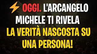 Messaggio degli angeli: ⚡ OGGI. L'ARCANGELO MICHELE TI RIVELA LA VERIT&Agrave; NASCOSTA SU UNA PERSONA!