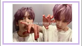 lee know editing clips! ♡