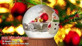 NOEL ĐÊM HÂN HOAN. Thánh ca giáng sinh St: Nguyễn Ngọc Tiến. Tb: Thanh Hoài & Sơn Túi Đỏ.