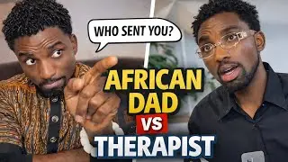 African Dad vs The Therapist | Comedy Skit Episode 1 & 2