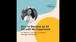 How to Become an AI PM with No Experience (with Dr. Nancy Li)