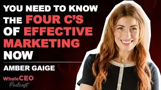 The Four C&rsquo;s of Effective Marketing NOW | Amber Gaige | WholeCEO @MissHighPerformance