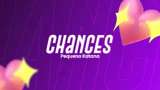 Pequena Katana - Chances