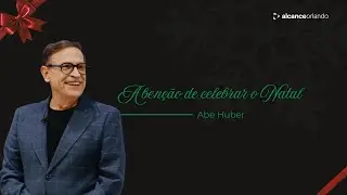 21/12/2025 - A Ben&ccedil;&atilde;o de Celebrar o Natal - Abe Huber