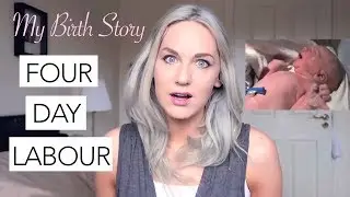 My Birth Story - Four Day Labour