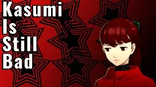 Kasumi Is The Worst Part of Persona 5 Royal: A Followup
