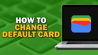 How To Change Default Card On Google Wallet (Quick Tutorial)