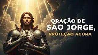 Oração de São Jorge para Proteção AGORA – Contra Todo Mal [Deus te Encontro