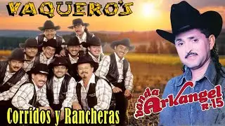 Puros Exitos De Oro ✅ Banda Arkangel R15 - Vaquero's Musical Los Mejores Corridos y Rancheras Mix 🔥