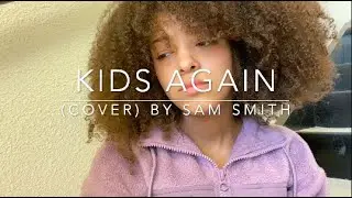 Kids Again (cover)By Sam Smith