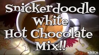 Snickerdoodle White Hot Chocolate Mix!!  Noreen's Kitchen