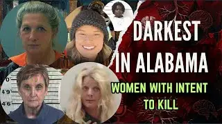 Women With Most Deadly Intent: 5 Chilling Murder Plots In Alabama