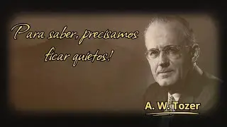 Para saber, precisamos ficar quietos - A. W. Tozer (Audiobook)