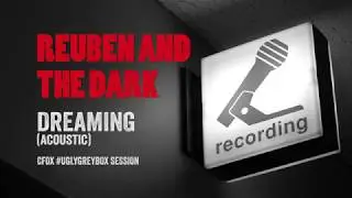 Reuben And The Dark - Dreaming (Acoustic) CFOX Ugly Grey Box Session