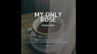 my only rose