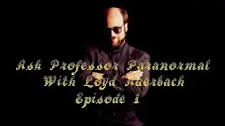 Ask Professor Paranormal Episode 1 Launch