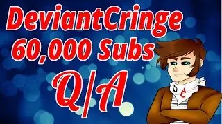 DeviantCringe - 60,000 Subscriber Q/A!