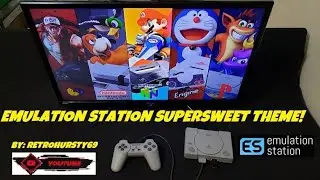 Emulation Station Supersweet Theme by: RetroHursty69! For Pc/Retro Pie/PlayStation Classic!