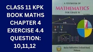 Class 11 KPK Book Maths Chapter 4 Exercise 4.4 Question 10,11,12