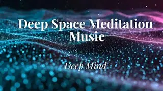 Calm Astral Ambience-Deep Space Meditation Music| Peaceful Energy Field for Stress Relief